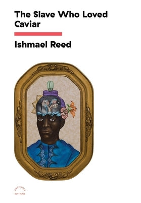 The Slave Who Loved Caviar by Reed, Ishmael