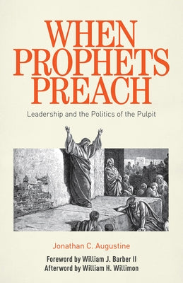 When Prophets Preach: Leadership and the Politics of the Pulpit by Augustine, Jonathan C.