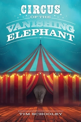 Circus of the Vanishing Elephant by Schooley, Tim
