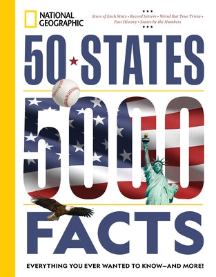 50 States, 5,000 Facts: Everything You Ever Wanted to Know - And More! by National Geographic