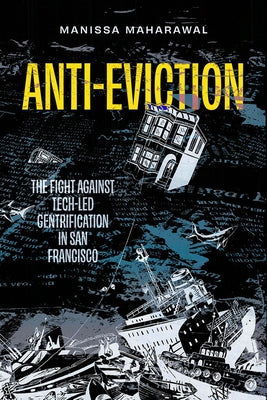 Anti-Eviction: The Fight Against Tech-Led Gentrification in San Francisco Volume 61 by Maharawal, Manissa