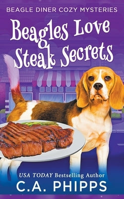 Beagles Love Steak Secrets by Phipps, C. a.