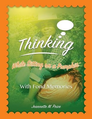 Thinking While Sitting on a Pumpkin: With Fond Momories by Price, Jeannette M.