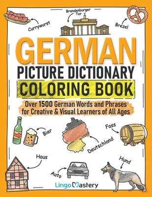 German Picture Dictionary Coloring Book: Over 1500 German Words and Phrases for Creative & Visual Learners of All Ages by Lingo Mastery