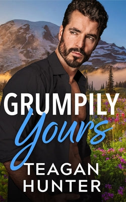 Grumpily Yours by Hunter, Teagan
