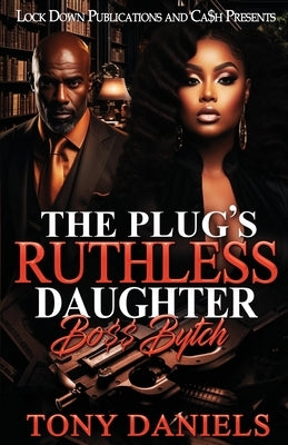 The Plug's Ruthless Daughter by Daniels, Tony