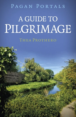 Pagan Portals - A Guide to Pilgrimage by Prothero, Thea