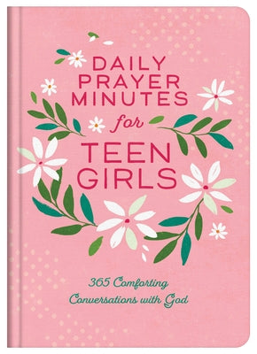 Daily Prayer Minutes for Teen Girls: 365 Comforting Conversations with God by Compiled by Barbour Staff