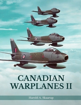 Canadian Warplanes II by Harold a Skaarup