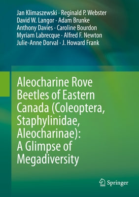 Aleocharine Rove Beetles of Eastern Canada (Coleoptera, Staphylinidae, Aleocharinae): A Glimpse of Megadiversity by Klimaszewski, Jan