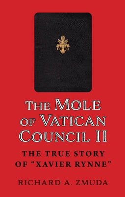 The Mole of Vatican Council II: The True Story of Xavier Rynne by Zmuda, Richard a.