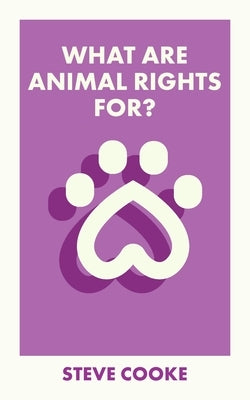 What Are Animal Rights For? by Cooke, Steve