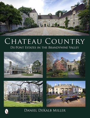 Chateau Country: Du Pont Estates in the Brandywine Valley by Miller, Daniel Dekalb