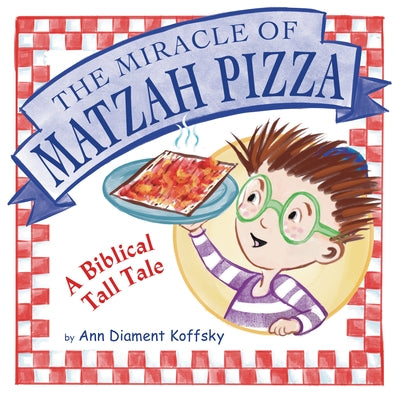 The Miracle of Matzah Pizza: A Biblical Tall Tale by Koffsky, Ann Diament