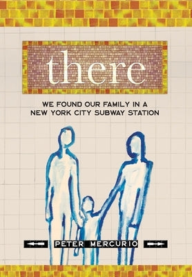 There: We Found Our Family In A New York City Subway Station by Mercurio, Peter