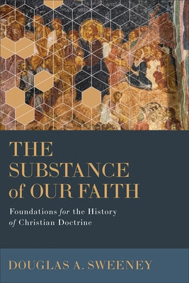 Substance of Our Faith by Sweeney, Douglas a.
