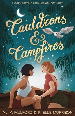 Cauldrons & Campfires: A cozy sapphic paranormal rom-com by Mulford, Ali K.