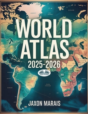 World Atlas 2025-2026 by Jaxon Marais