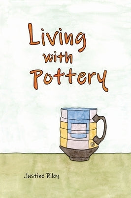 Living with Pottery by Riley, Justine