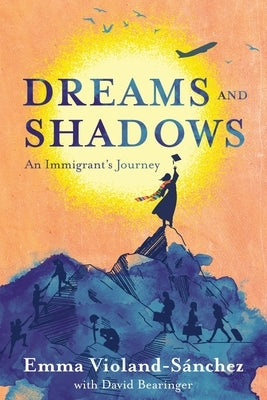 Dreams and Shadows: An Immigrant's Journey by Violand-S?nchez, Emma