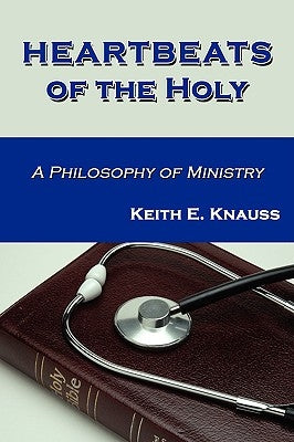 Heartbeats of the Holy by Knauss, Keith E.