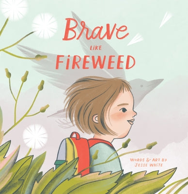 Brave Like Fireweed by White, Jesse