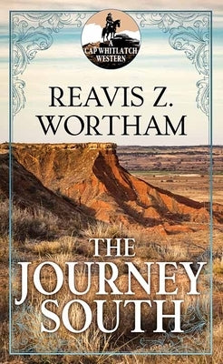 The Journey South: A Cap Whitlatch Western by Wortham, Reavis Z.