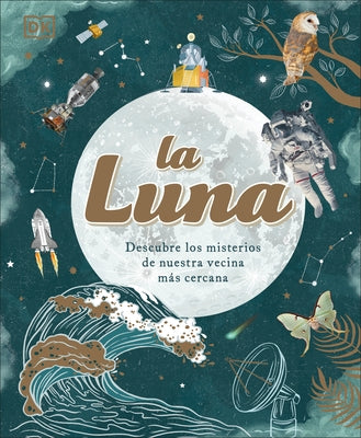 La Luna (the Moon): Descubre Los Misterios de Nuestra Vecina Más Cercana by Buxner, Sanlyn