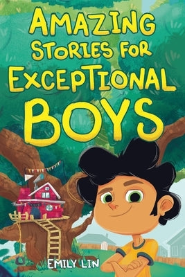Amazing Stories for Exceptional Boys: Inspiring Tales of Bravery, Friendship, and Self-Belief by Lin, Emily