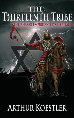 The Thirteenth Tribe: The Khazar Empire and its Heritage by Koestler, Arthur