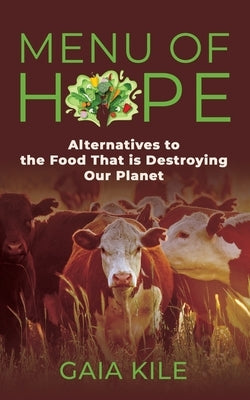 Menu of Hope: Alternatives to the Food That Is Destroying Our Planet by Kile, Gaia