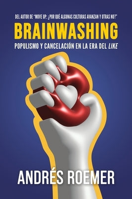 Brainwashing Populismo Y Cancelación En La Era Del like by Roemer, Andr&#233;s