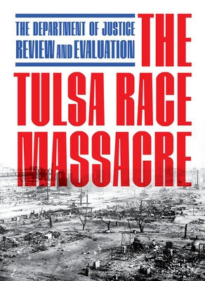 The Tulsa Race Massacre: The Department of Justice Review and Evaluation by Department of Justice