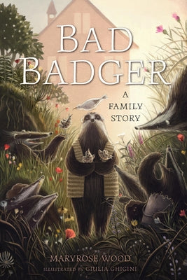Bad Badger: A Family Story by Wood, Maryrose