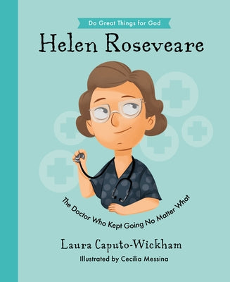 Helen Roseveare: The Doctor Who Kept Going No Matter What by Wickham, Laura