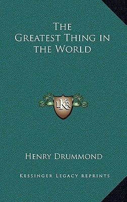 The Greatest Thing in the World by Drummond, Henry