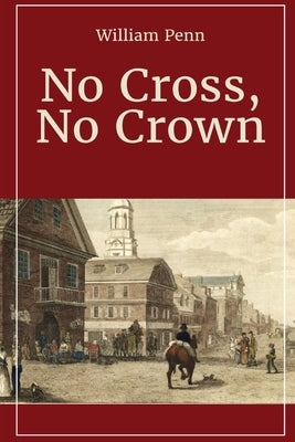 No Cross, No Crown by Penn, William