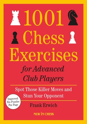 1001 Chess Exercises for Advanced Club Players - Updated: Spot Those Killer Moves and Stun Your Opponent by Erwich, Frank