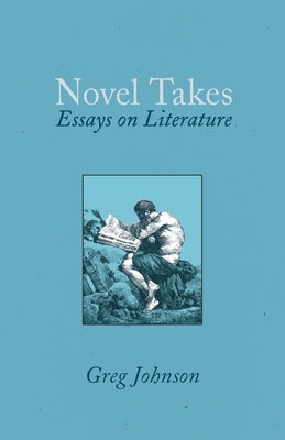 Novel Takes: Essays on Literature by Johnson, Greg