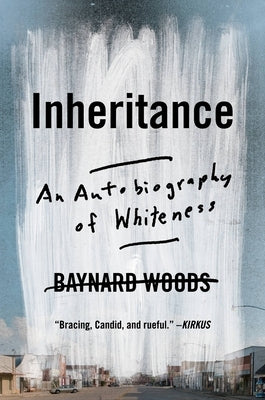 Inheritance: An Autobiography of Whiteness by Woods, Baynard