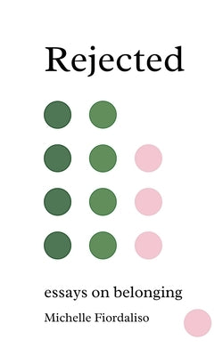 Rejected: Essays on Belonging by Fiordaliso, Michelle