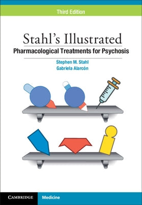 Stahl's Illustrated Pharmacological Treatments for Psychosis by Stahl, Stephen M.