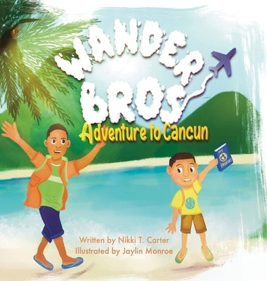 WanderBros: Adventure to Cancun by T. Carter, Nikki