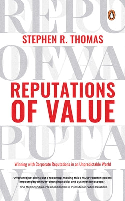 Reputations of Value: Winning with Corporate Reputations in an Unpredictable World by Thomas, Stephen R.