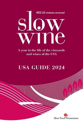 Slow Wine USA Guide 2024: A year in the life of the vineyards and wines of the USA by Parker Wong, Deborah