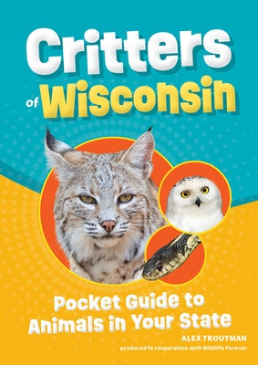Critters of Wisconsin: Pocket Guide to Animals in Your State by Troutman, Alex