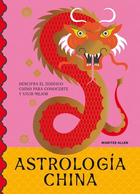 Astrolog?a China: Descifra El Zod?aco Para Vivir Plenamente by Allen, Marites
