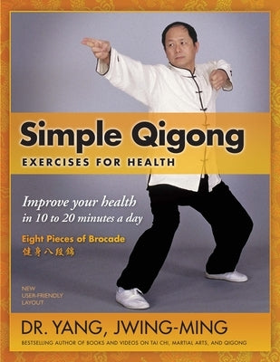 Simple Qigong Exercises for Health: Improve Your Health in 10 to 20 Minutes a Day by Yang, Jwing-Ming