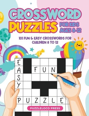 Crossword Puzzles for Kids Ages 8-12: 101 Fun & Easy Crosswords for Children Age 8 to 12 by Press, Puzzleloco