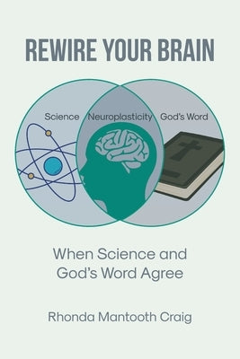 Rewire Your Brain: When Science and God's Word Agree by Craig, Rhonda Mantooth